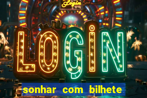 sonhar com bilhete de loteria